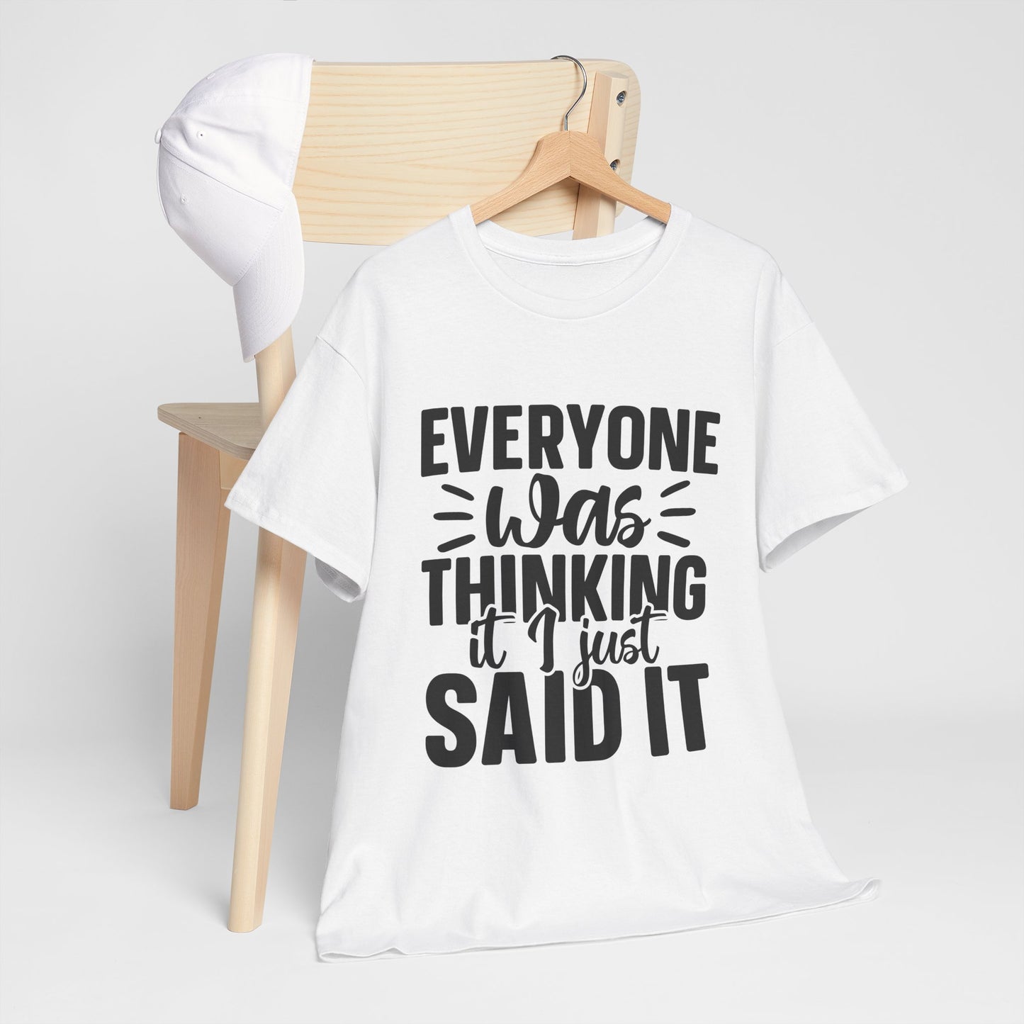 "Everyone Was Thinking It I Just Said It" Graphic T-Shirt