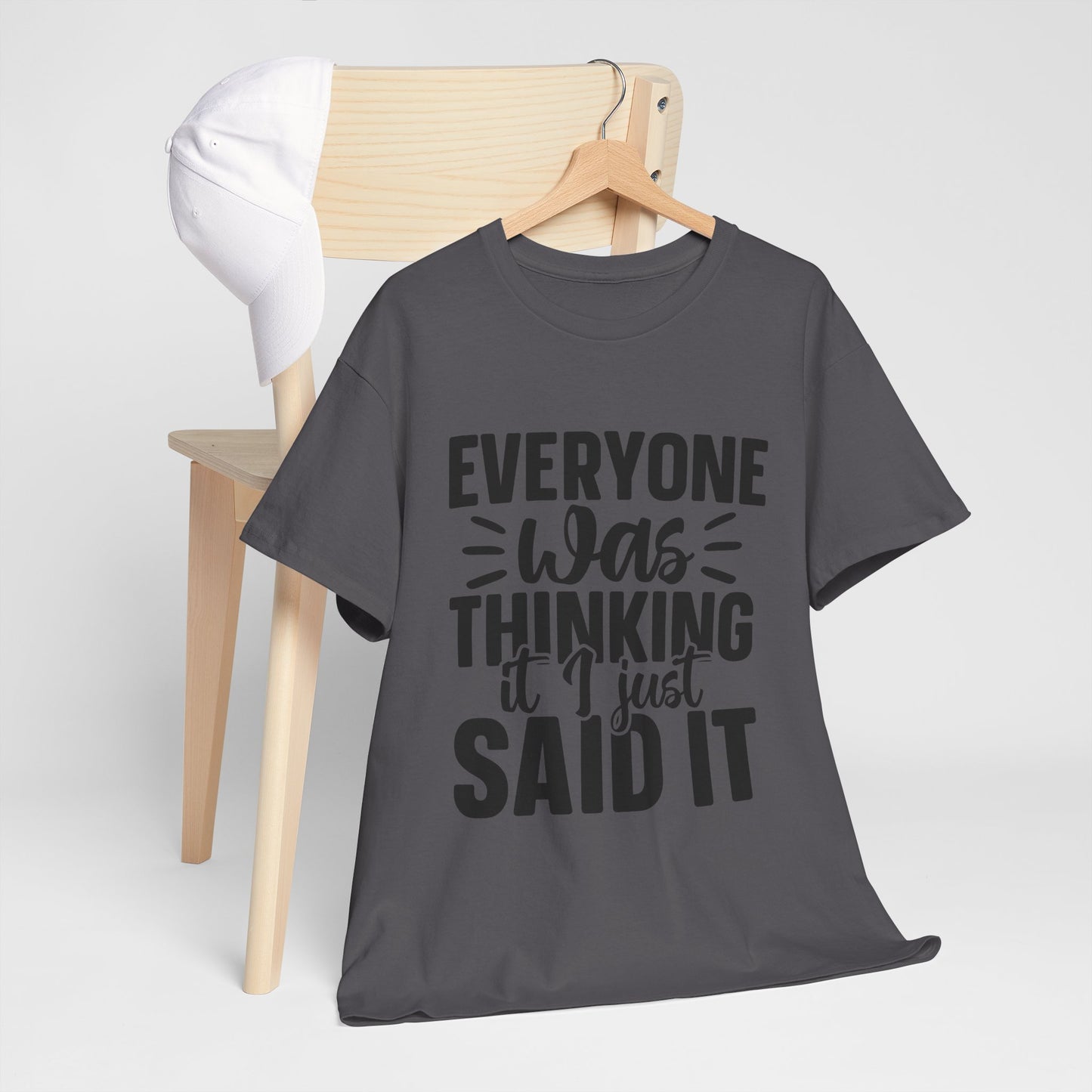 "Everyone Was Thinking It I Just Said It" Graphic T-Shirt