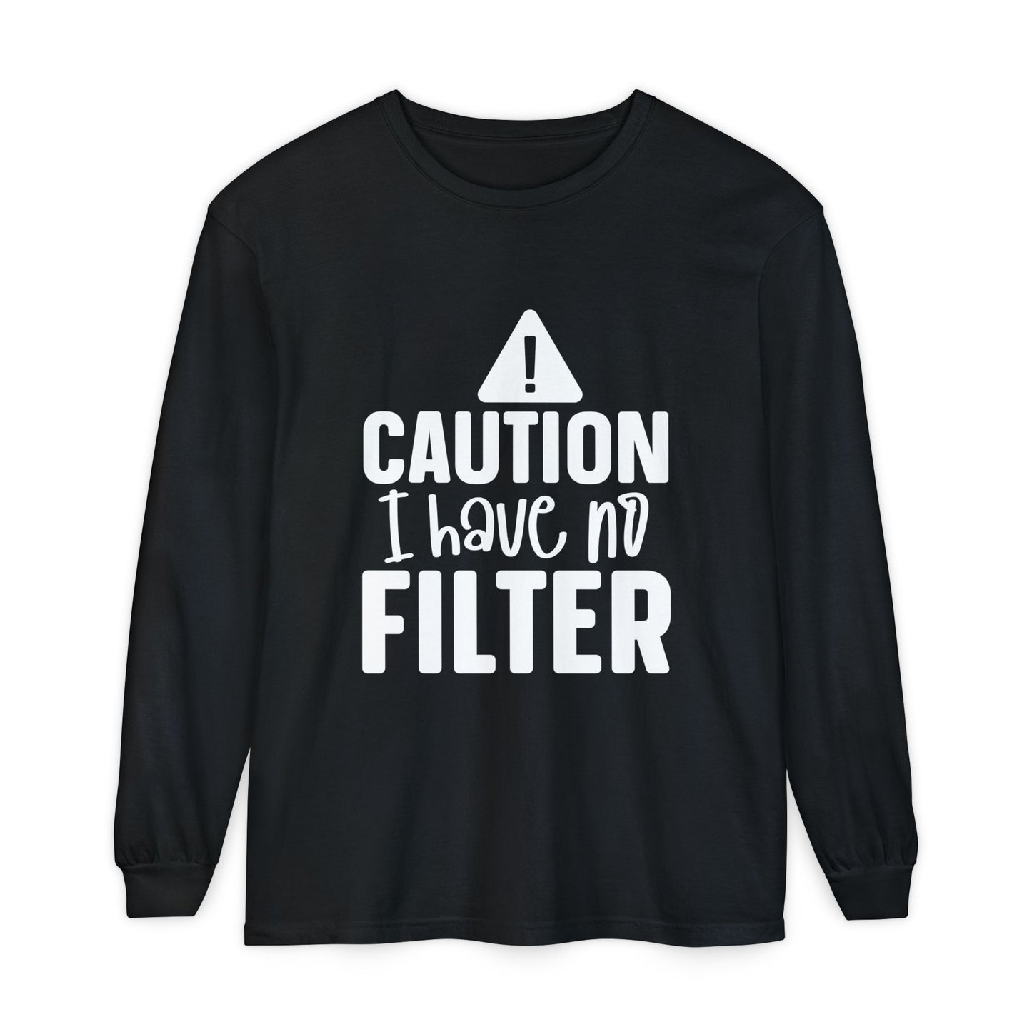 Caution I Have No Filter Long Sleeve Tee