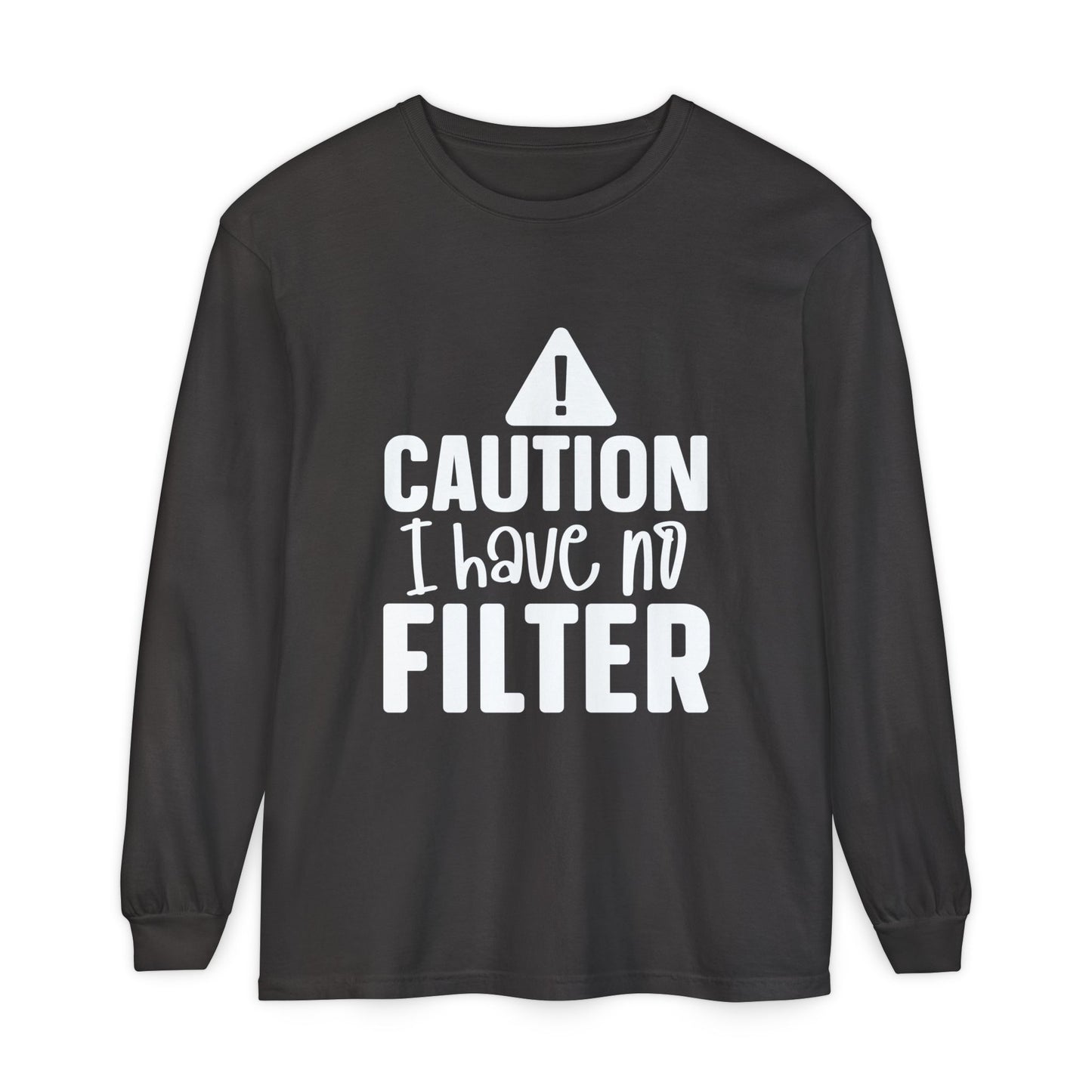 Caution I Have No Filter Long Sleeve Tee