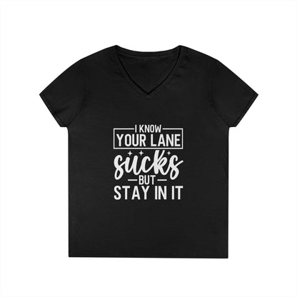 V-Neck — "I Know Your Lane Sucks But Stay In It"