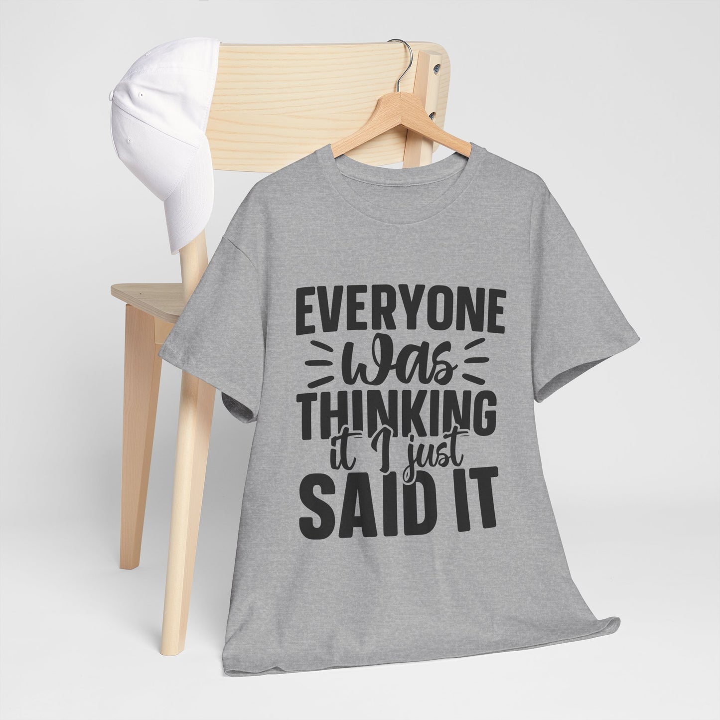"Everyone Was Thinking It I Just Said It" Graphic T-Shirt