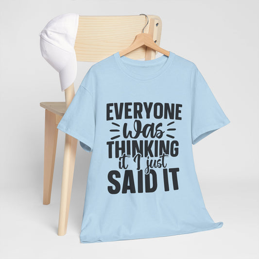 "Everyone Was Thinking It I Just Said It" Graphic T-Shirt