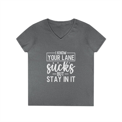 V-Neck — "I Know Your Lane Sucks But Stay In It"