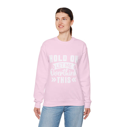 Hold On Let Me Overthink This Sweatshirt