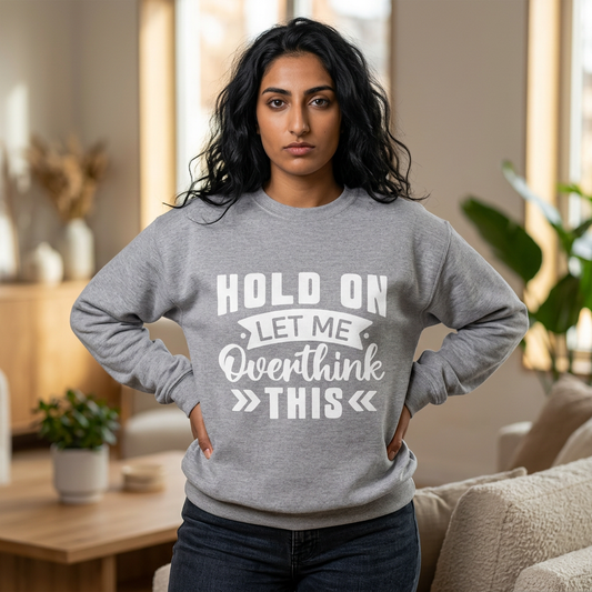 Hold On Let Me Overthink This Sweatshirt