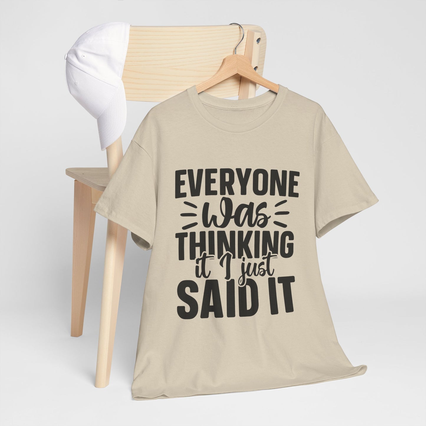 "Everyone Was Thinking It I Just Said It" Graphic T-Shirt