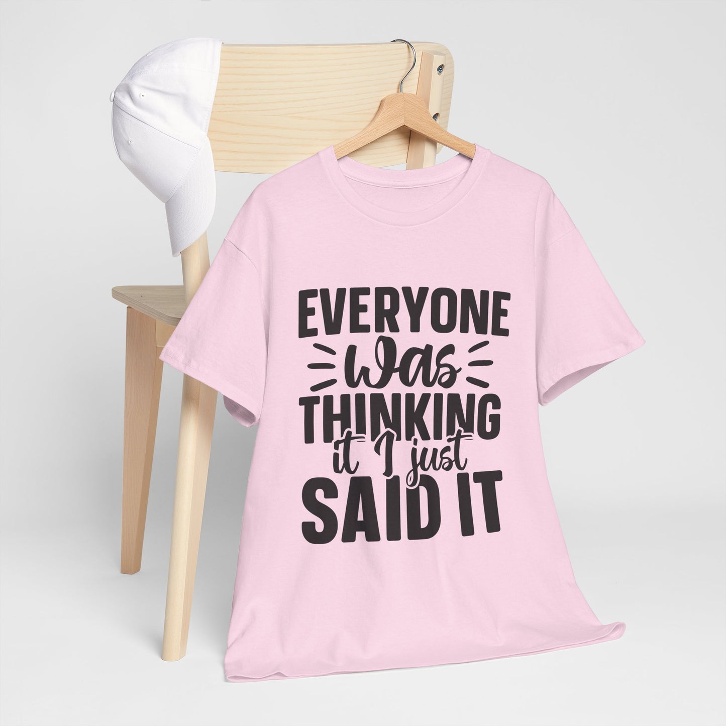 "Everyone Was Thinking It I Just Said It" Graphic T-Shirt