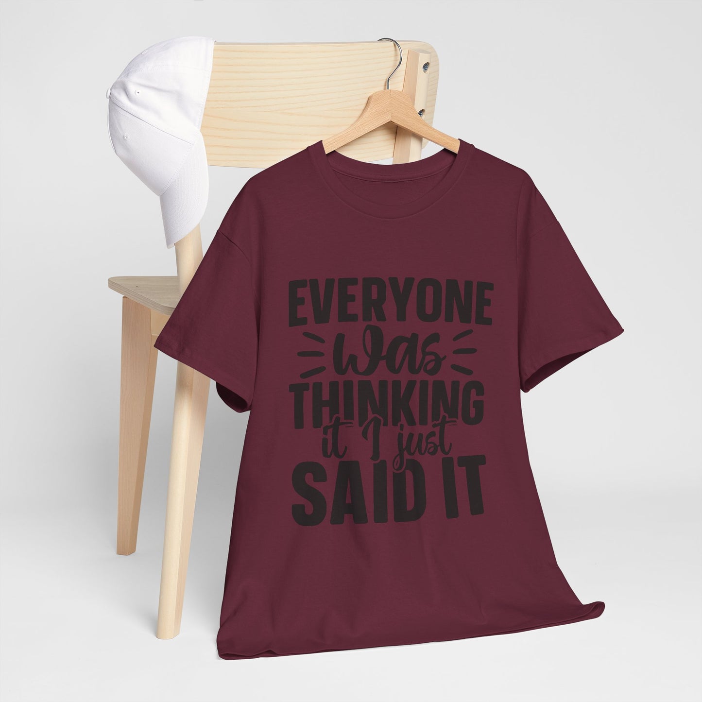 "Everyone Was Thinking It I Just Said It" Graphic T-Shirt